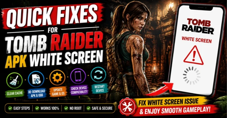 Quick Fixes for Tomb Raider APK White Screen